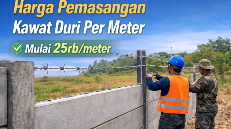 Harga Pemasangan Kawat Duri Per Meter Terbaru 2026: Murah, Cepat, dan Tahan Lama